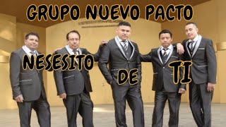 YO NESESITO DE TI Grupo Nuevo Pacto [upl. by Anomis]