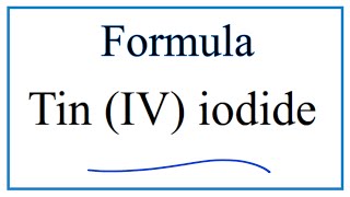 How to Write the Formula for Tin IV iodide [upl. by Ardek720]