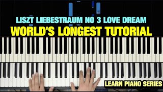 LISZT LIEBESTRAUM NO 3 LOVE DREAM PIANO TUTORIAL THE WORLDS LONGEST [upl. by Nilkoorb]