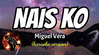 NAIS KO  MIGUEL VERA karaoke version [upl. by Domenech]