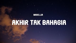 Misellia  Akhir Tak Bahagia Lyrics [upl. by Ardnuyek68]