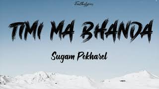 Timi Ma Bhanda  Sugam Pokharel  Nepali Beautiful Song  Lyrics [upl. by Narah653]