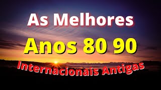 Músicas Internacionais Antigas Anos 80 90  AS MELHORES [upl. by Yelra967]