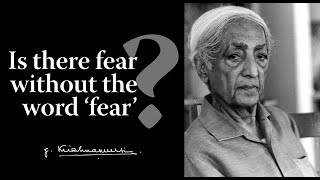 Is there fear without the word fear  Krishnamurti [upl. by Hembree]