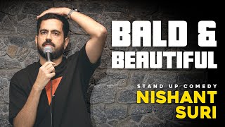 Bald amp Beautiful  Standup Comedy By Nishant Suri [upl. by Sachsse]