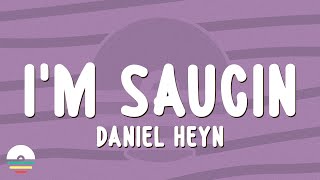 Daniel Heyn  Im Saucin Lyrics [upl. by Ardnalahs826]