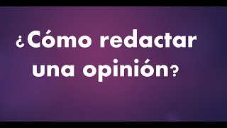 Cómo redactar una opinión [upl. by Russo]