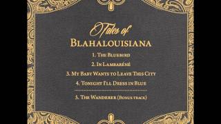 BLAHALOUISIANA – Tales of Blahalouisiana  Full EP [upl. by Seroka395]