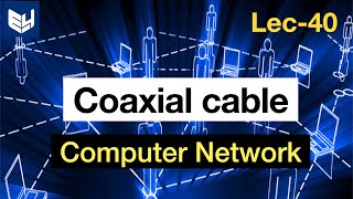 Coaxial Cable  Guided Media  Computer Networks  Lec  40  Bhanu Priya [upl. by Bazluke]