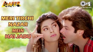 Meri Tirchi Nazar Mein Hai Jadu  Loafer  Anil Kapoor Juhi Chawla  Alka Yagnik  90s Hits [upl. by Neva]