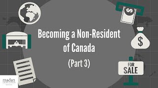 Becoming a NonResident of Canada Part 3 [upl. by Yemerej113]