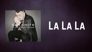 Sam Smith  La La La Lyrics [upl. by Bushweller]