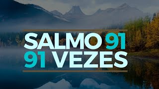 SALMO 91 91 VEZES [upl. by Aehcim851]