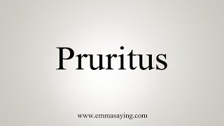 How To Say Pruritus [upl. by Aissatsan]