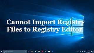 Cannot Import Registry Files to Registry Editor in Windows 10 [upl. by Alba]