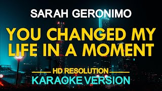 YOU CHANGED MY LIFE IN A MOMENT  Sarah Geronimo 🎙️  KARAOKE  🎵 [upl. by Ettelegna]