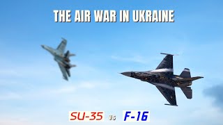 F16 vs SU35 and the Air War in Ukraine [upl. by Aidiruy]