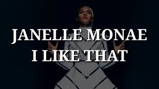 Janelle Monae  I Like That Lyrics [upl. by Jarl202]