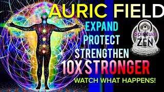 Meditation Music To Expand amp Protect Your Auric Field 10X Stronger Watch What Happens [upl. by Dewitt]