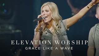 Grace Like A Wave  Live  Elevation Worship [upl. by Niu]