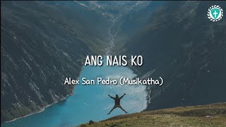 Ang Nais Ko  Alex San Pedro Musikatha Lyrics [upl. by Ellingston]