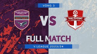 FULL MATCH BECAMEX BÌNH DƯƠNG  HẢI PHÒNG FC  VLEAGUE 1 202324 [upl. by Nniuq]