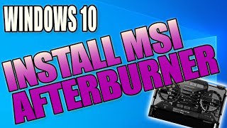 How To Download amp Install MSI Afterburner To Your Windows 10 PC  Monitor Overclock amp Maximize GPU [upl. by Aivan197]