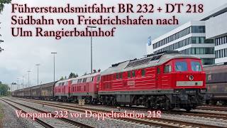 4k Führerstandsmitfahrt BR 232  BR 218 auf der Südbahn von Friedrichshafen nach Ulm [upl. by Levin]