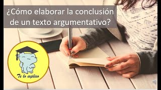 ¿CÓMO REDACTAR LA CONCLUSIÓN DE MI TEXTO ARGUMENTATIVO [upl. by Eelrahs911]