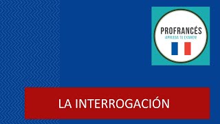 LECCIÓN 13  LINTERROGATION  LAS TRES FORMAS DE PREGUNTAS EN FRANCÉS [upl. by Cath]