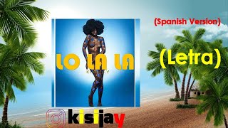 Lo La La  Kisi Jay Letra  Lyric Video Spanish Version [upl. by Alleiram]