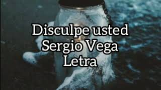 Disculpe usted  Sergio Vega Letra [upl. by Leay797]