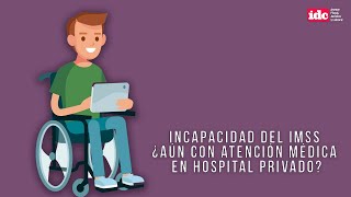 Incapacidad del IMSS ¿aún con atención médica en hospital privado [upl. by Milburn663]