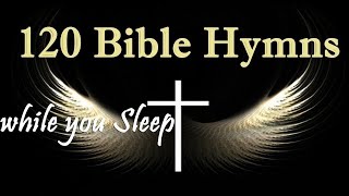 120 Bible Hymns while you Sleep no instruments  5 Hours of Healing Music GHK JESUS HYMNS [upl. by Ahsikahs]