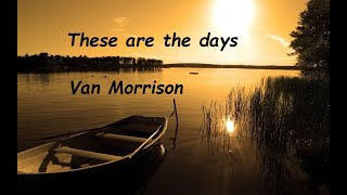 Van Morrison  These are the days  Lyrics  HQ [upl. by Aeriela]