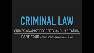 Criminal Law  Part Four Crimes Against Property and Habitation [upl. by Kiel]