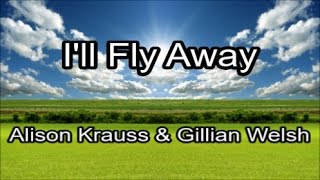 Ill Fly Away  Alison Krauss amp Gillian Welsh Lyrics [upl. by Aicire]