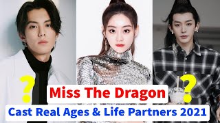 Miss The Dragon Cast Real Ages And Life Partners 2021 Chinese drama 2021  Celeb Profile I [upl. by Cort]