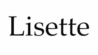 How to Pronounce Lisette [upl. by Charla24]