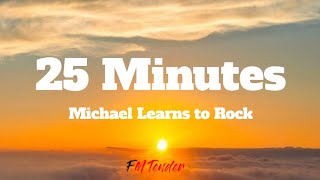 25 Minutes  Michael Learns to Rock Lyrics [upl. by Eicyal]