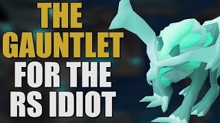 The Gauntlet Made Easy For The RuneScape Idiot OSRS GUIDE 2019 [upl. by Lemmor]