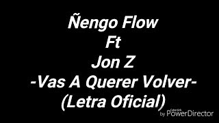 Ñengo Flow Ft Jon Z  Vas A Querer Volver Letra Oficial [upl. by Brie]