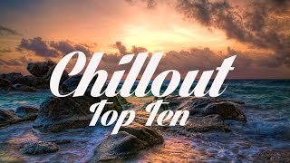 Chillout Top 10  The Best Chillout Songs Of All Time [upl. by Aninotna]