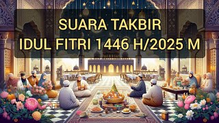 Suara Takbir Idul Fitri 1446 H2025  Full 1 Jam [upl. by Eikkin]