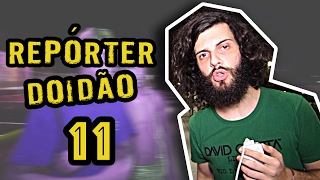 REPÓRTER DOIDÃO 11  PEGADINHA [upl. by Xerxes]