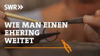 Wie man einen Ehering weitet  SWR Handwerkskunst [upl. by Cherilynn]