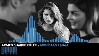 Axmed Shariif Killer  Aroosaan Lahaa [upl. by Cari]