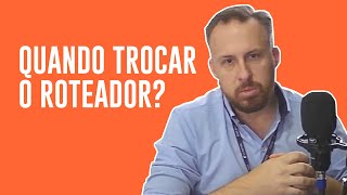 QUANDO TROCAR O ROTEADOR [upl. by Kordula]