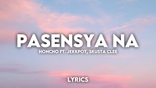 Pasensya Na  Honcho ft Jekkpot Skusta Clee Lyrics HD 🎶 [upl. by Aihsel]