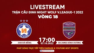 TRỰC TIẾP  SHB Đà Nẵng  Becamex Bình Dương Bản chuẩn I Vòng 18 Night Wolf VLeague 1  2022 [upl. by Ahsiuq322]